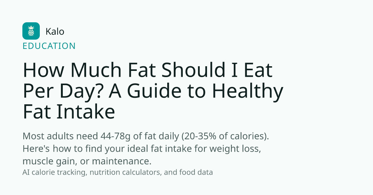 How Much Fat Should I Eat Per Day? A Guide to Healthy Fat Intake - Kalo ...