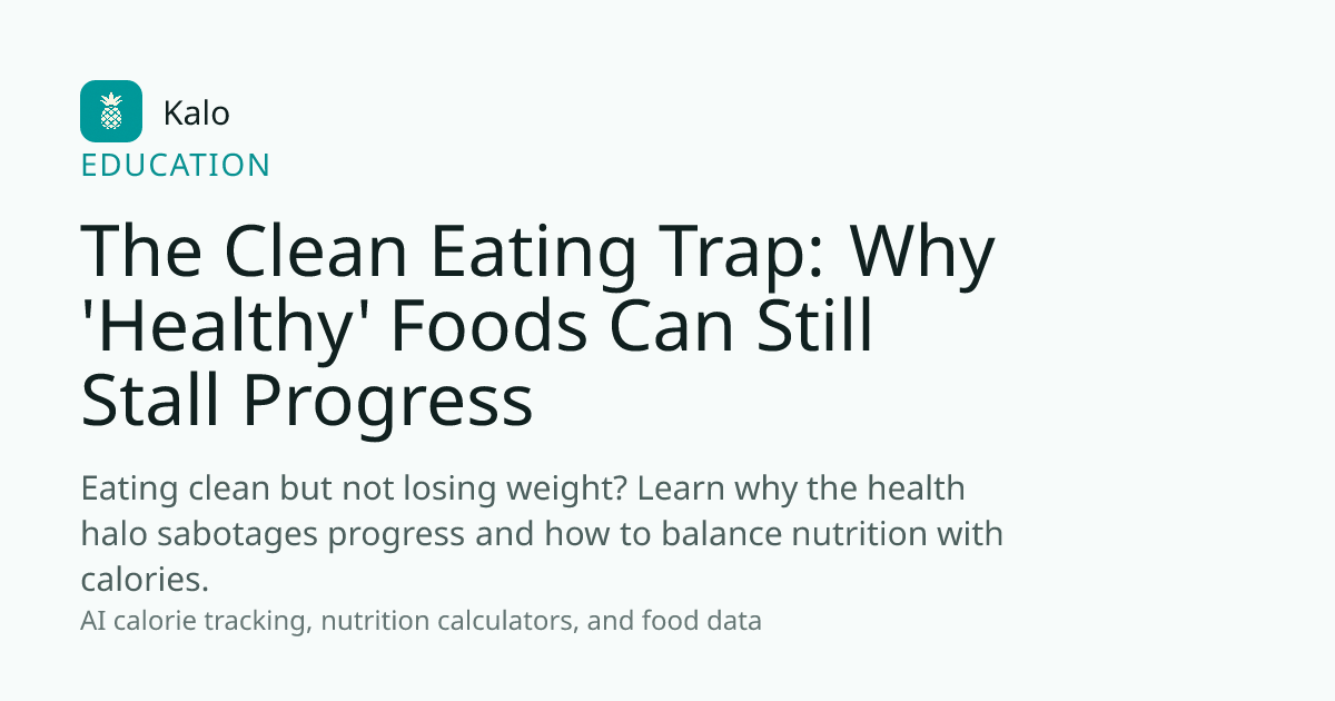 The Clean Eating Trap: Why 'Healthy' Foods Can Still Stall Progress ...